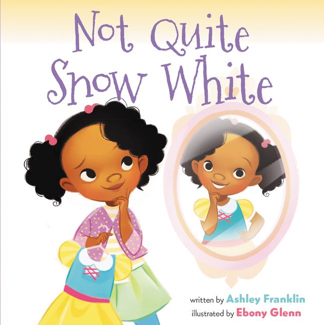 Not Quite Snow White by Ashley Franklin illustrated by Ebony Glenn